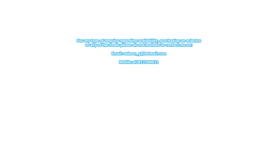 For any type of enquiry regarding availability, purchasing an eclectus or any of the foods please do not hesitate to contact me on:  Email: saboor_g@hotmail.com  Mobile: 07817700631